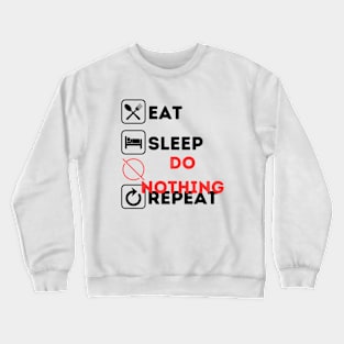 Funny eat sleep do nothing repeat Crewneck Sweatshirt